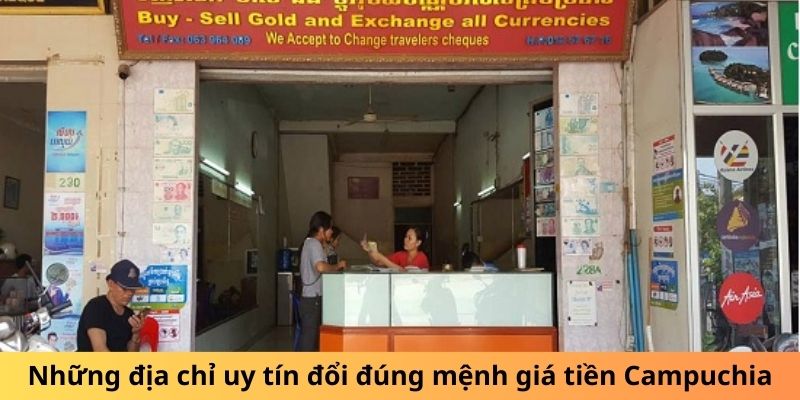 Những địa chỉ uy tín đổi đúng mệnh giá tiền Campuchia